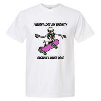 I Havent Lost My Virginity Because I Never Lose Garment-Dyed Heavyweight T-Shirt