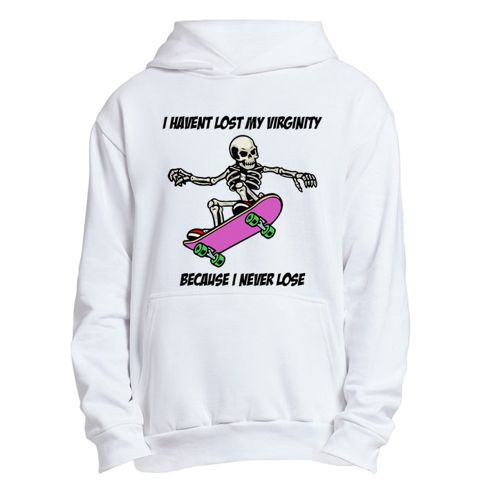 I Havent Lost My Virginity Because I Never Lose Urban Pullover Hoodie