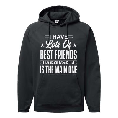 I Have Lots Of Best Friends But My Brother Is The Main One Performance Fleece Hoodie