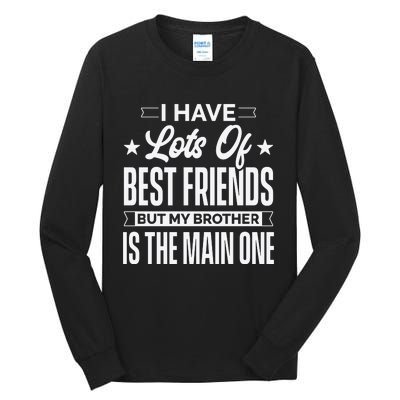 I Have Lots Of Best Friends But My Brother Is The Main One Tall Long Sleeve T-Shirt