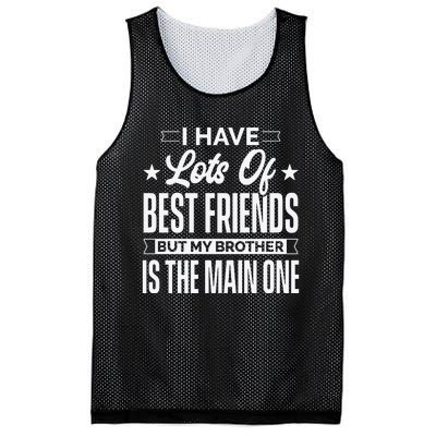 I Have Lots Of Best Friends But My Brother Is The Main One Mesh Reversible Basketball Jersey Tank