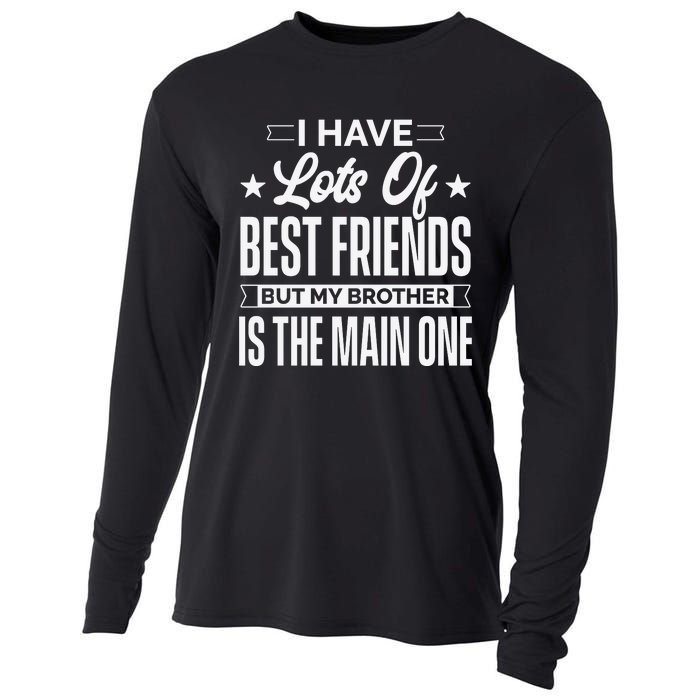 I Have Lots Of Best Friends But My Brother Is The Main One Cooling Performance Long Sleeve Crew