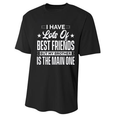 I Have Lots Of Best Friends But My Brother Is The Main One Performance Sprint T-Shirt