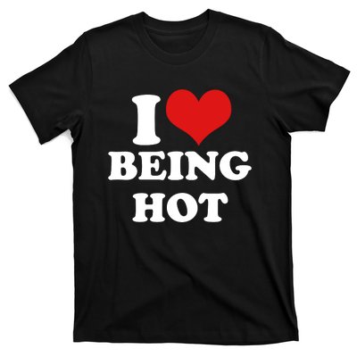 I Heart Love Being Hot Funny Meme T-Shirt