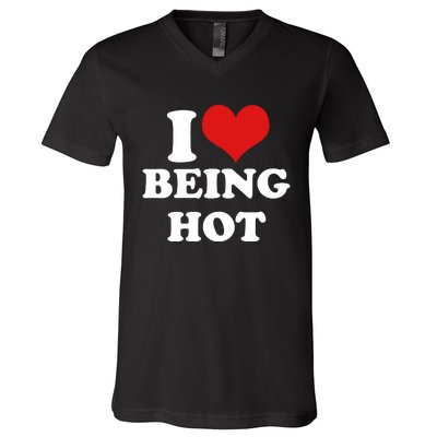 I Heart Love Being Hot Funny Meme V-Neck T-Shirt