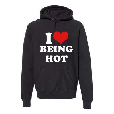 I Heart Love Being Hot Funny Meme Premium Hoodie