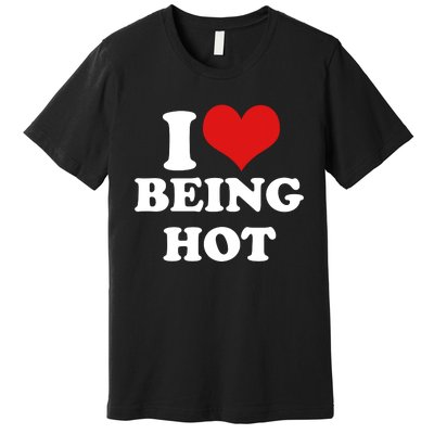 I Heart Love Being Hot Funny Meme Premium T-Shirt