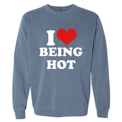 I Heart Love Being Hot Funny Meme Garment-Dyed Sweatshirt