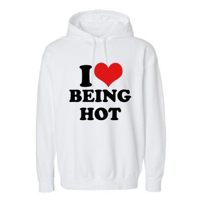 I Heart Love Being Hot Funny Meme Garment-Dyed Fleece Hoodie