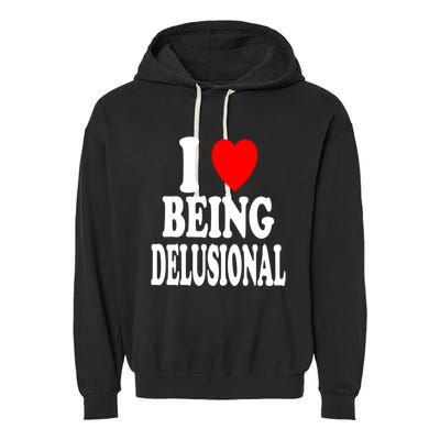 I Heart (Love) Being Delusional Gift Garment-Dyed Fleece Hoodie