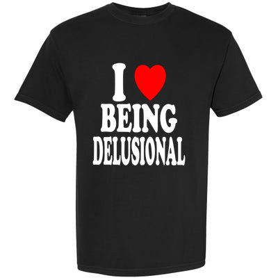 I Heart (Love) Being Delusional Gift Garment-Dyed Heavyweight T-Shirt