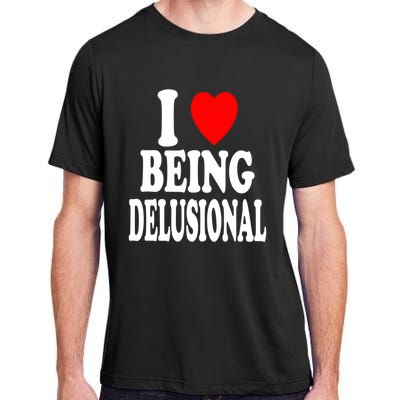 I Heart (Love) Being Delusional Gift Adult ChromaSoft Performance T-Shirt