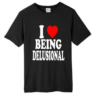 I Heart (Love) Being Delusional Gift Tall Fusion ChromaSoft Performance T-Shirt