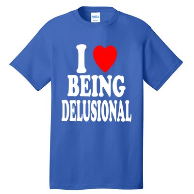 I Heart (Love) Being Delusional Gift Tall T-Shirt