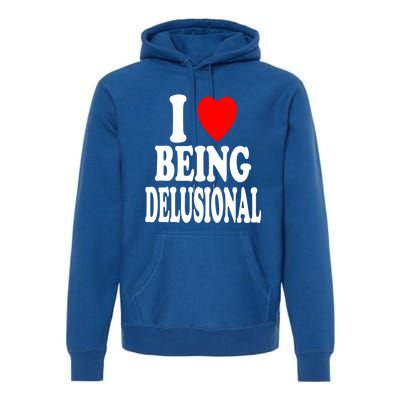 I Heart (Love) Being Delusional Gift Premium Hoodie