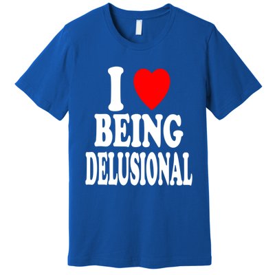 I Heart (Love) Being Delusional Gift Premium T-Shirt