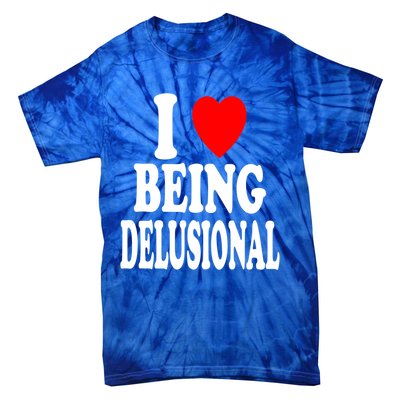 I Heart (Love) Being Delusional Gift Tie-Dye T-Shirt