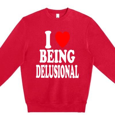 I Heart (Love) Being Delusional Gift Premium Crewneck Sweatshirt