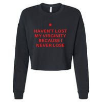 I Havent Lost My Virginity Because I Never Lose Sarcastic Cropped Pullover Crew