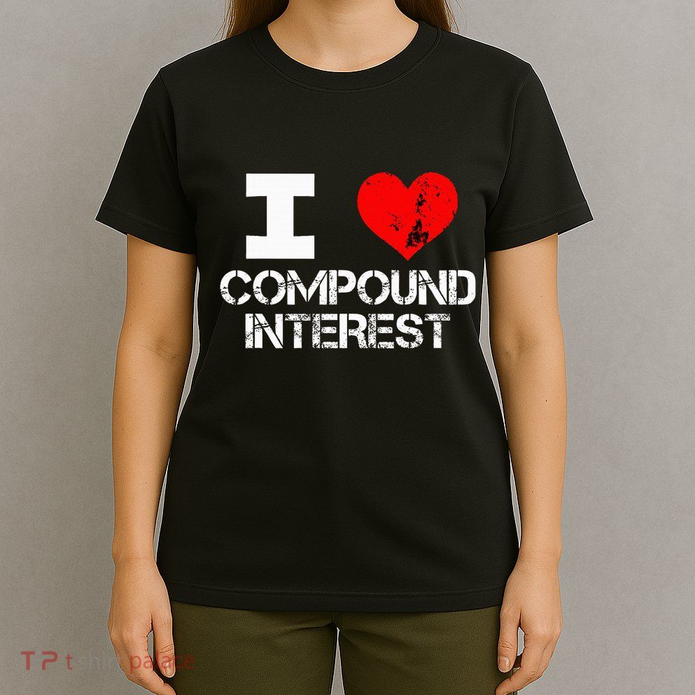 I Heart Love Compound Interest Financial Literacy Campaign T-Shirt