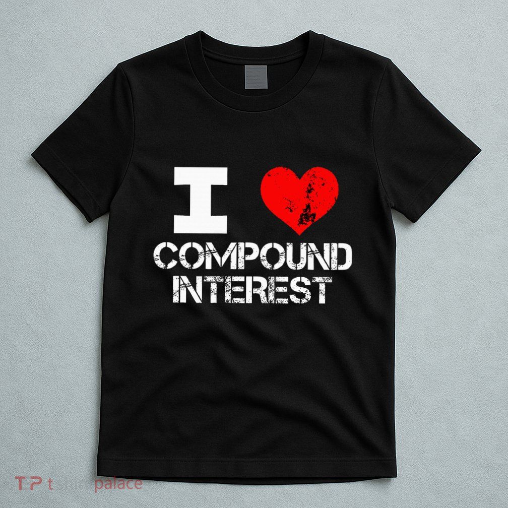I Heart Love Compound Interest Financial Literacy Campaign T-Shirt