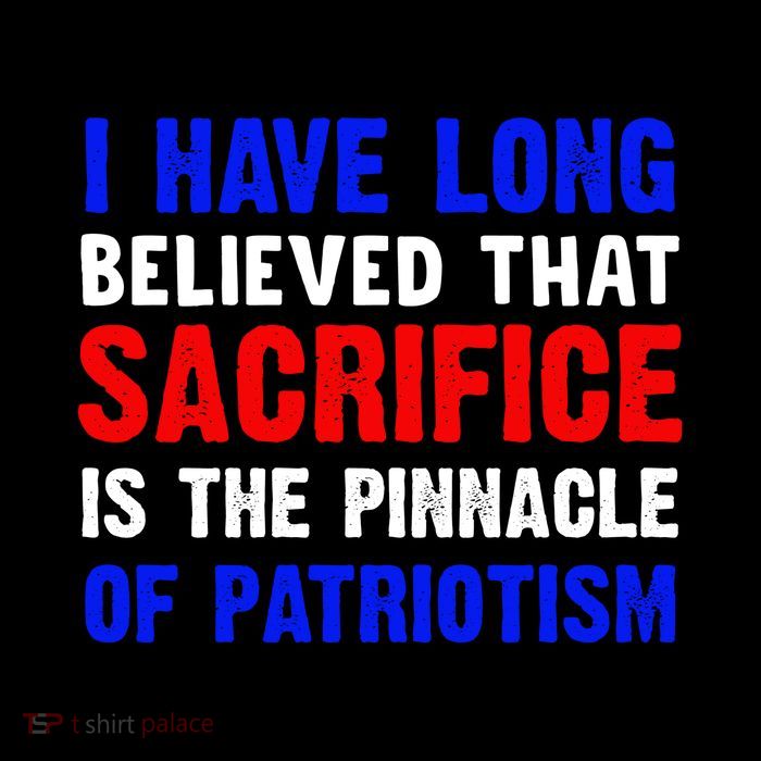 I Have Long Believed That Sacrifice Is The Pinnacle Of Patriot Memorial Day Gift Flatbill Hat
