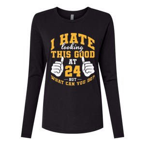 I Hate Looking This Good At 24 Years 24th Birthday Womens Cotton Relaxed Long Sleeve T-Shirt