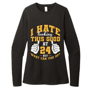 I Hate Looking This Good At 24 Years 24th Birthday Womens CVC Long Sleeve Shirt