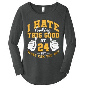 I Hate Looking This Good At 24 Years 24th Birthday Women's Perfect Tri Tunic Long Sleeve Shirt