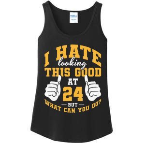 I Hate Looking This Good At 24 Years 24th Birthday Ladies Essential Tank