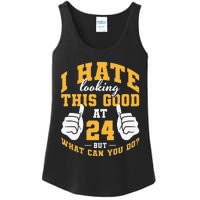 I Hate Looking This Good At 24 Years 24th Birthday Ladies Essential Tank