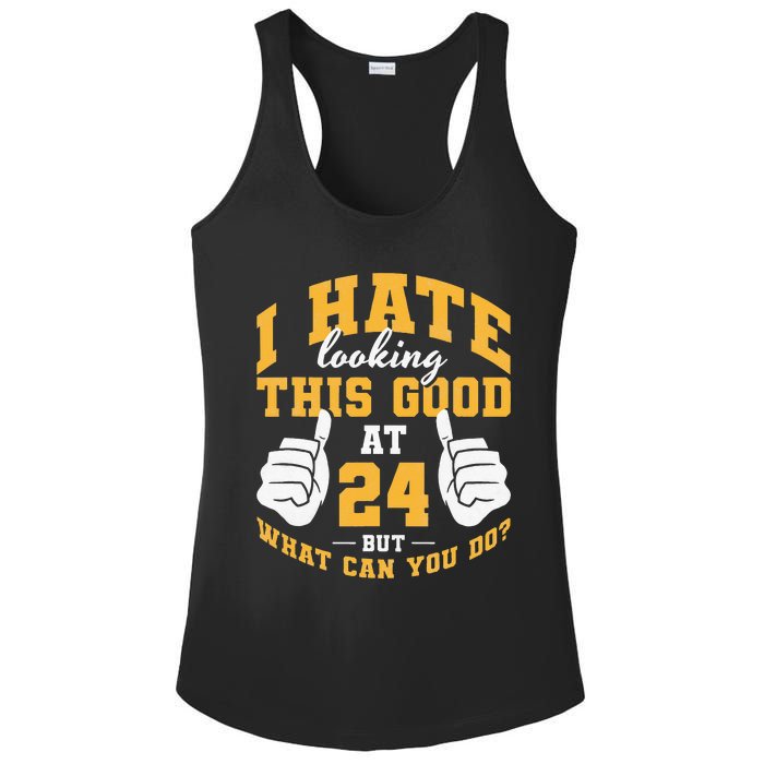 I Hate Looking This Good At 24 Years 24th Birthday Ladies PosiCharge Competitor Racerback Tank