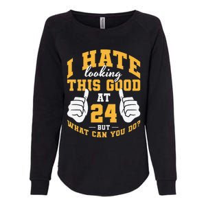 I Hate Looking This Good At 24 Years 24th Birthday Womens California Wash Sweatshirt