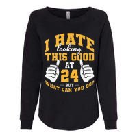 I Hate Looking This Good At 24 Years 24th Birthday Womens California Wash Sweatshirt