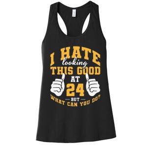 I Hate Looking This Good At 24 Years 24th Birthday Women's Racerback Tank