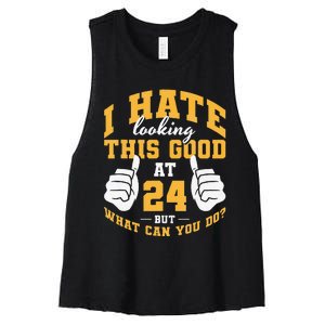 I Hate Looking This Good At 24 Years 24th Birthday Women's Racerback Cropped Tank