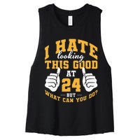 I Hate Looking This Good At 24 Years 24th Birthday Women's Racerback Cropped Tank