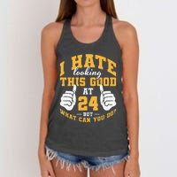 I Hate Looking This Good At 24 Years 24th Birthday Women's Knotted Racerback Tank