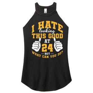 I Hate Looking This Good At 24 Years 24th Birthday Women's Perfect Tri Rocker Tank