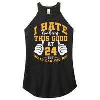 I Hate Looking This Good At 24 Years 24th Birthday Women's Perfect Tri Rocker Tank