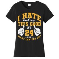 I Hate Looking This Good At 24 Years 24th Birthday Women's T-Shirt