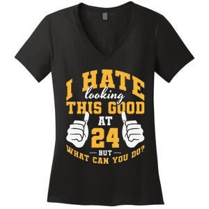 I Hate Looking This Good At 24 Years 24th Birthday Women's V-Neck T-Shirt