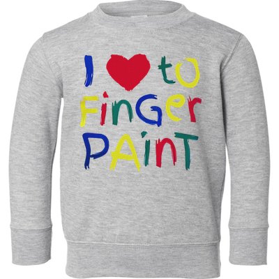 I Heart Love To Finger Paint IM Paint Toddler Sweatshirt