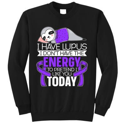 I Have Lupus I Don't Have The Energy To Pretend I Like You Sweatshirt