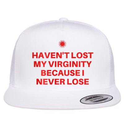 I HavenT Lost My Virginity Because I Never Lose Sarcastic Flat Bill Trucker Hat