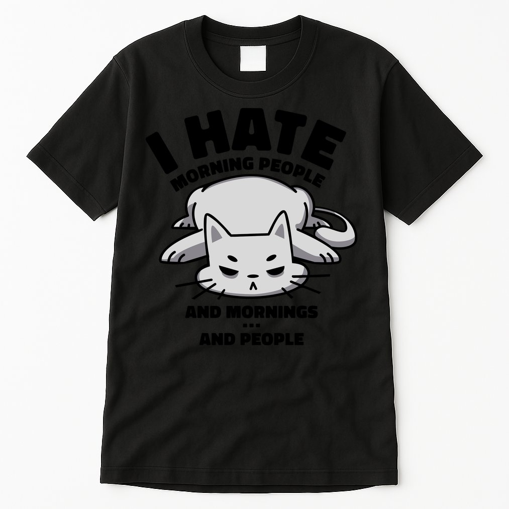 I Hate Mornings And People Funny Cat Tall T-Shirt