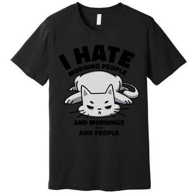 I Hate Mornings And People Funny Cat Premium T-Shirt