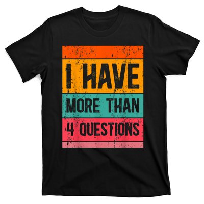 I Have More Than Four Questions Passover T-Shirt