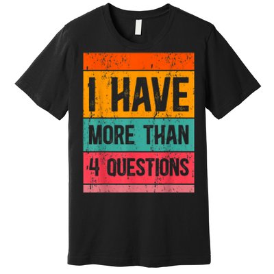 I Have More Than Four Questions Passover Premium T-Shirt