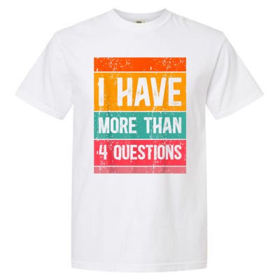 I Have More Than Four Questions Passover Garment-Dyed Heavyweight T-Shirt